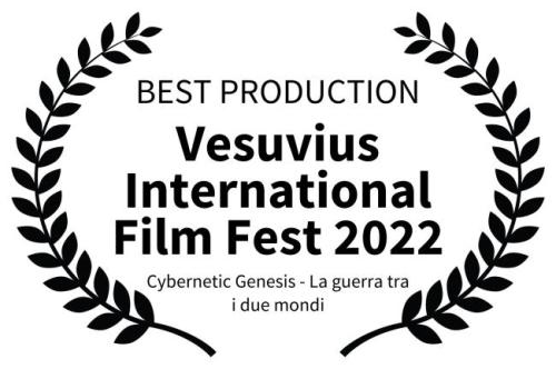 BEST PRODUCTION - Vesuvius International Film Fest 2022 - Cybernetic Genesis - La guerra tra i due mondi